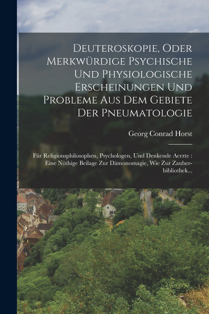Deuteroskopie, Oder Merkwürdige Psychische Und Physiologische Erscheinungen Und Probleme Aus Dem Gebiete Der Pneumatologie Deuteroskopie, Oder Merkwürdige Psychische Und Physiologische Erscheinungen Und Probleme Aus Dem Gebiete Der Pneumatologie