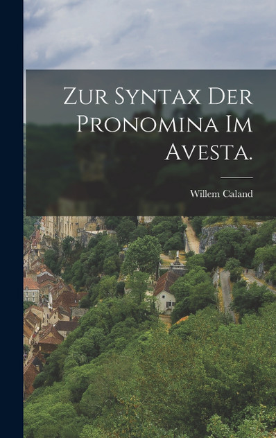 Zur Syntax der Pronomina im Avesta.