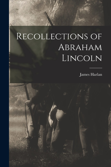 Recollections of Abraham Lincoln Recollections of Abraham Lincoln