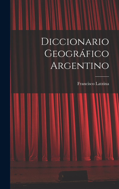 Diccionario geográfico argentino Diccionario geográfico argentino