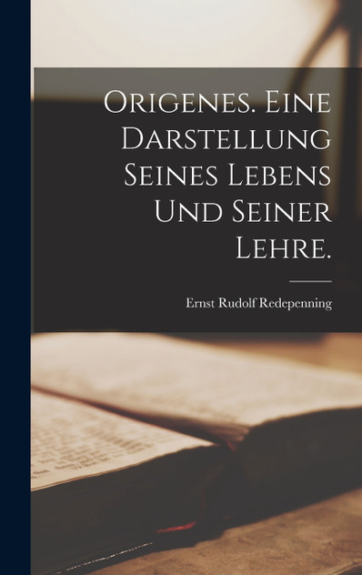 Origenes. Eine Darstellung seines Lebens und seiner Lehre.