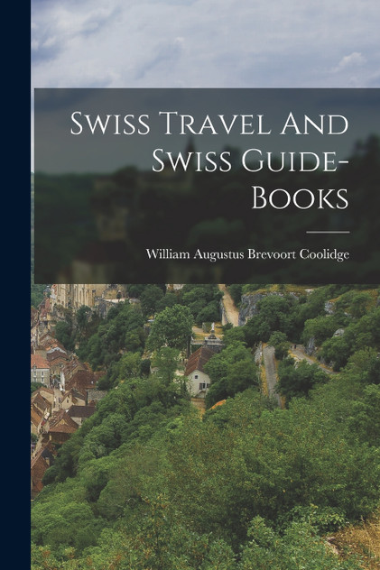 Swiss Travel And Swiss Guide-books Swiss Travel And Swiss Guide-books