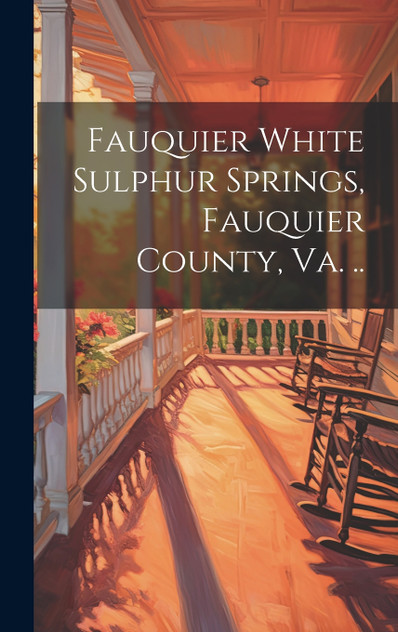 Fauquier White Sulphur Springs, Fauquier County, Va. .. Fauquier White Sulphur Springs, Fauquier County, Va. ..