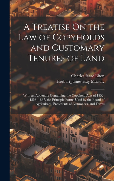 A Treatise On the Law of Copyholds and Customary Tenures of Land A Treatise On the Law of Copyholds and Customary Tenures of Land