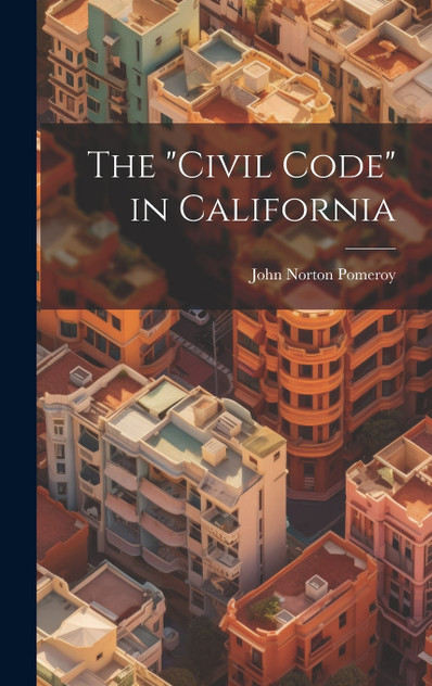 The "Civil Code" in California The "Civil Code" in California