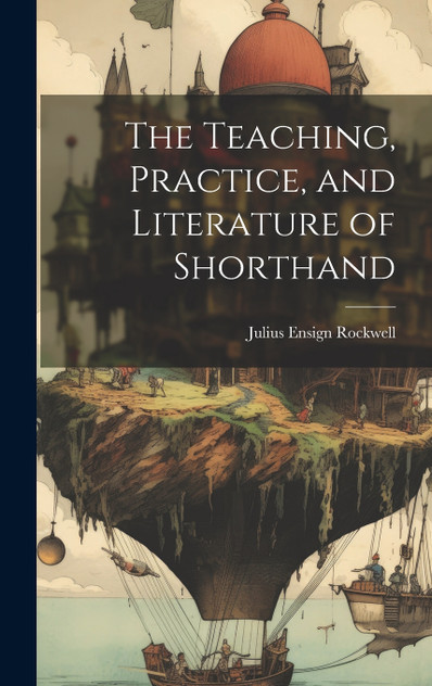 The Teaching, Practice, and Literature of Shorthand