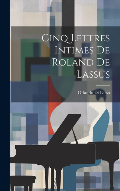 Cinq Lettres Intimes De Roland De Lassus