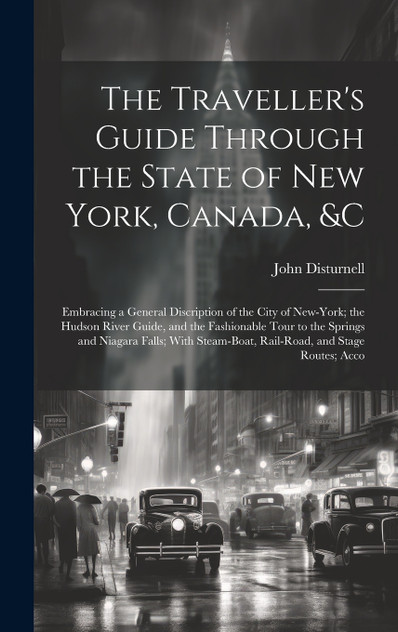 The Traveller's Guide Through the State of New York, Canada, &C The Traveller's Guide Through the State of New York, Canada, &C