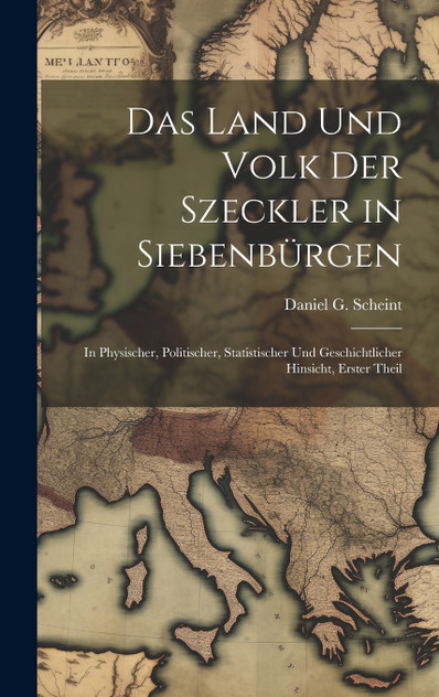 Das Land Und Volk Der Szeckler in Siebenbürgen Das Land Und Volk Der Szeckler in Siebenbürgen