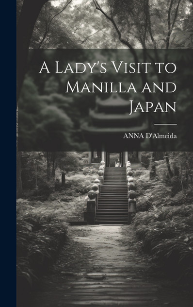 A Lady's Visit to Manilla and Japan A Lady's Visit to Manilla and Japan