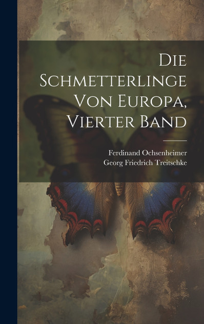 Die Schmetterlinge von Europa, Vierter Band Die Schmetterlinge von Europa, Vierter Band