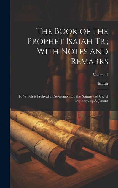 The Book of the Prophet Isaiah Tr.; With Notes and Remarks