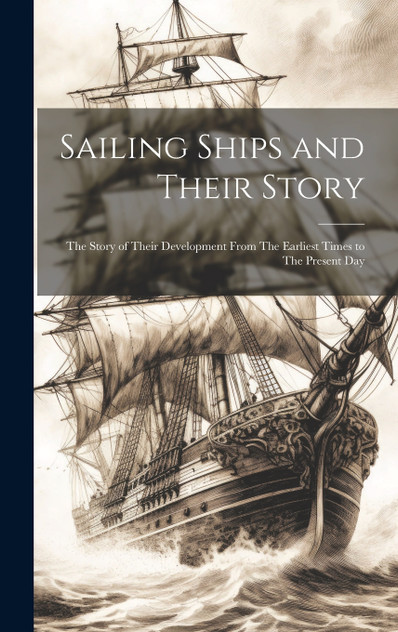 Sailing Ships and Their Story Sailing Ships and Their Story