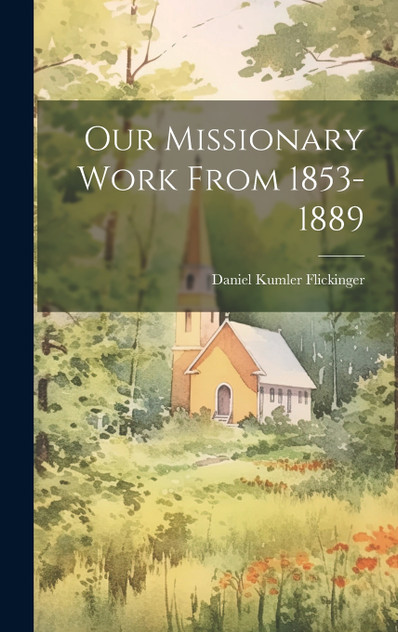 Our Missionary Work From 1853-1889 Our Missionary Work From 1853-1889