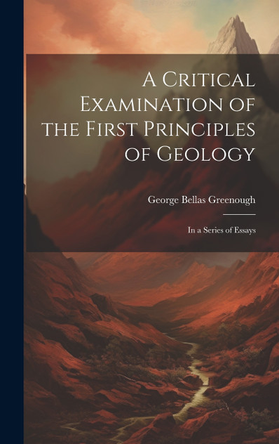 A Critical Examination of the First Principles of Geology A Critical Examination of the First Principles of Geology