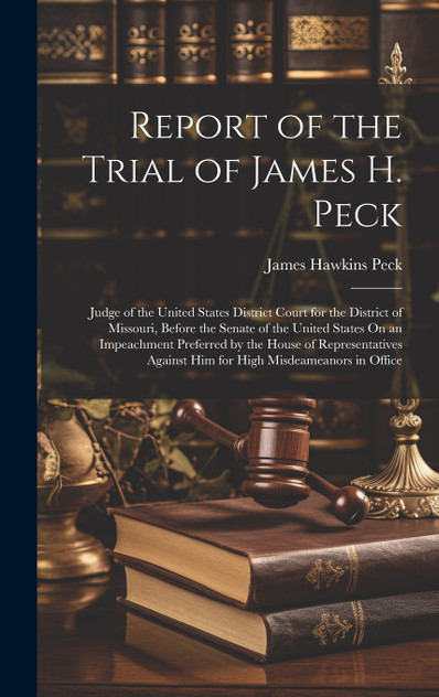 Report of the Trial of James H. Peck Report of the Trial of James H. Peck