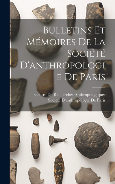 Bulletins Et Mémoires De La Société D'anthropologie De Paris Bulletins Et Mémoires De La Société D'anthropologie De Paris