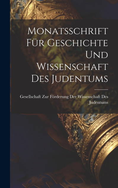 Monatsschrift Für Geschichte Und Wissenschaft Des Judentums Monatsschrift Für Geschichte Und Wissenschaft Des Judentums