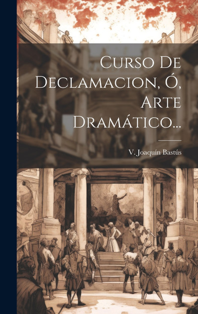 Curso De Declamacion, Ó, Arte Dramático... Curso De Declamacion, Ó, Arte Dramático...