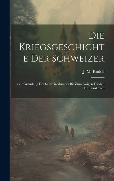 Die Kriegsgeschichte Der Schweizer Die Kriegsgeschichte Der Schweizer