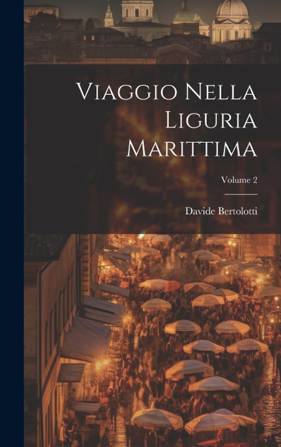 Viaggio Nella Liguria Marittima; Volume 2 Viaggio Nella Liguria Marittima; Volume 2