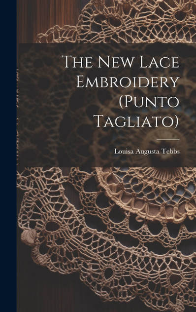 The New Lace Embroidery (punto Tagliato) The New Lace Embroidery (punto Tagliato)