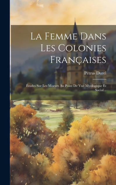 La Femme Dans Les Colonies Françaises La Femme Dans Les Colonies Françaises