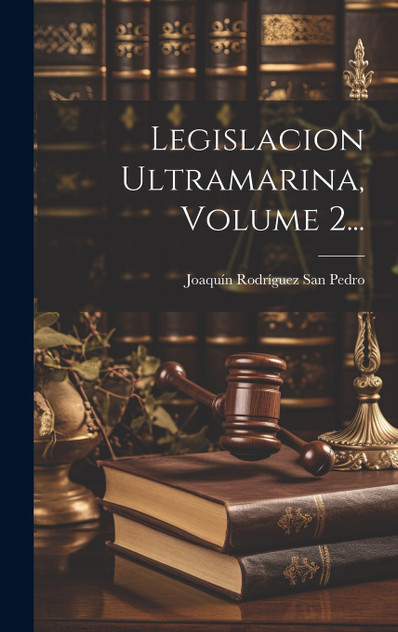 Legislacion Ultramarina, Volume 2... Legislacion Ultramarina, Volume 2...
