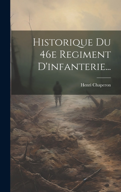 Historique Du 46e Regiment D'infanterie... Historique Du 46e Regiment D'infanterie...