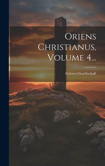 Oriens Christianus, Volume 4... Oriens Christianus, Volume 4...