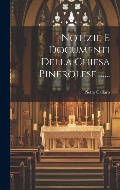 Notizie E Documenti Della Chiesa Pinerolese ...... Notizie E Documenti Della Chiesa Pinerolese ......