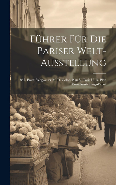 Führer Für Die Pariser Welt-ausstellung Führer Für Die Pariser Welt-ausstellung