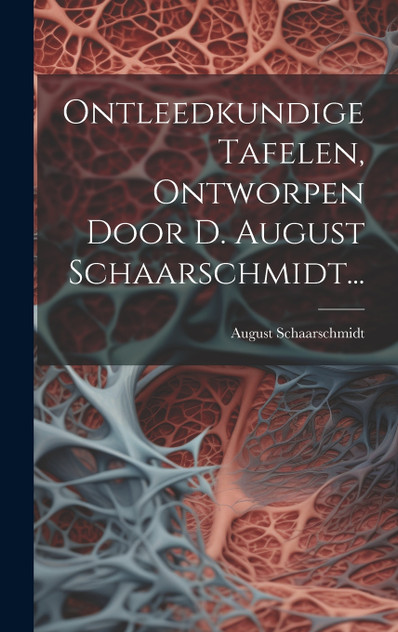 Ontleedkundige Tafelen, Ontworpen Door D. August Schaarschmidt...