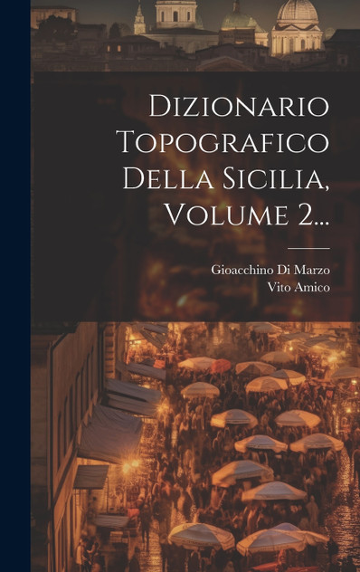 Dizionario Topografico Della Sicilia, Volume 2... Dizionario Topografico Della Sicilia, Volume 2...