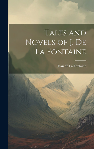 Tales and Novels of J. de La Fontaine Tales and Novels of J. de La Fontaine