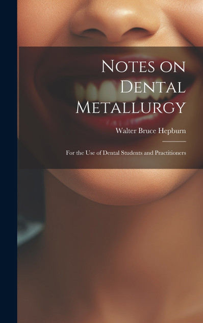 Notes on Dental Metallurgy Notes on Dental Metallurgy