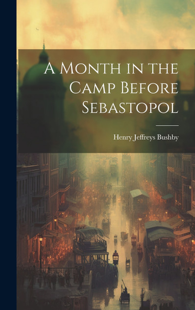 A Month in the Camp Before Sebastopol A Month in the Camp Before Sebastopol