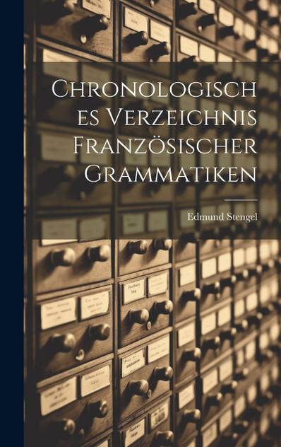 Chronologisches Verzeichnis Französischer Grammatiken Chronologisches Verzeichnis Französischer Grammatiken