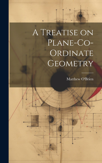 A Treatise on Plane-Co-ordinate Geometry A Treatise on Plane-Co-ordinate Geometry