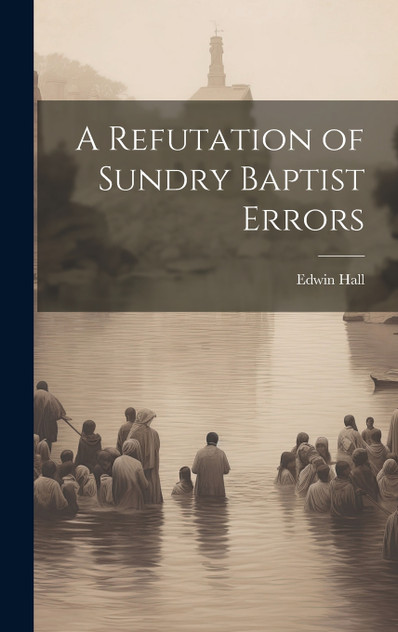 A Refutation of Sundry Baptist Errors A Refutation of Sundry Baptist Errors