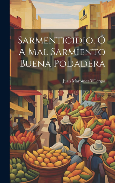 Sarmenticidio, ó A Mal Sarmiento Buena Podadera