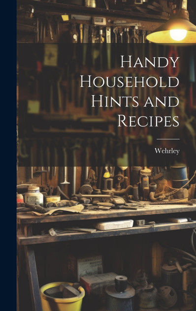 Handy Household Hints and Recipes Handy Household Hints and Recipes