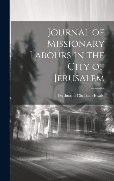 Journal of Missionary Labours in the City of Jerusalem Journal of Missionary Labours in the City of Jerusalem