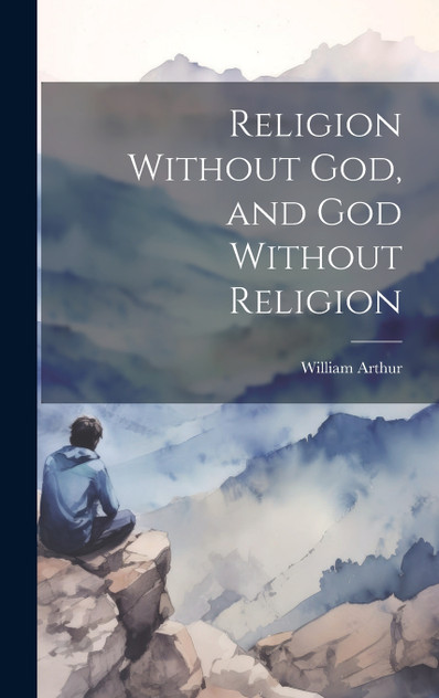 Religion Without God, and God Without Religion Religion Without God, and God Without Religion