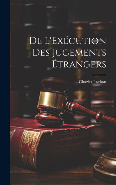 De L'Exécution des Jugements Étrangers De L'Exécution des Jugements Étrangers
