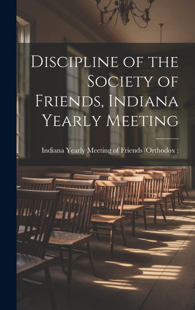 Discipline of the Society of Friends, Indiana Yearly Meeting