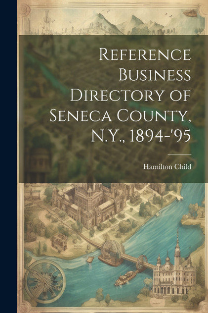 Reference Business Directory of Seneca County, N.Y., 1894-'95 Reference Business Directory of Seneca County, N.Y., 1894-'95