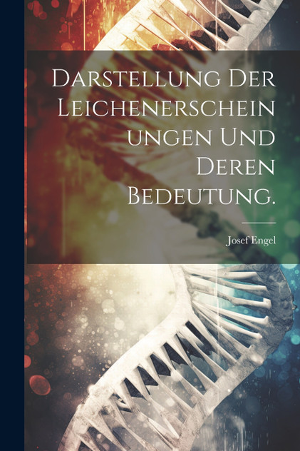 Darstellung der Leichenerscheinungen und deren Bedeutung. Darstellung der Leichenerscheinungen und deren Bedeutung.