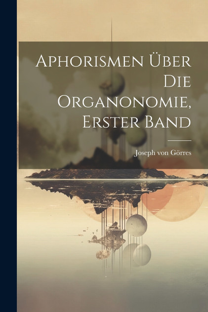 Aphorismen über die Organonomie, Erster Band Aphorismen über die Organonomie, Erster Band