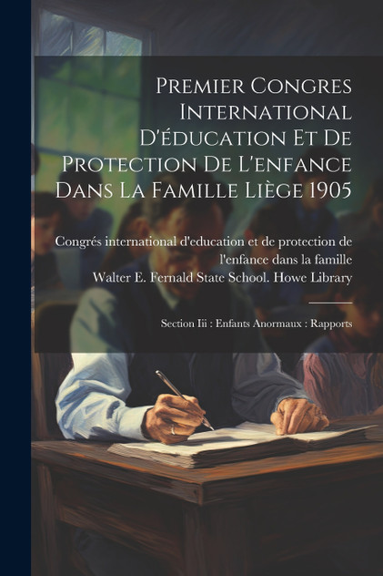 Premier Congres International D'éducation Et De Protection De L'enfance Dans La Famille Liège 1905